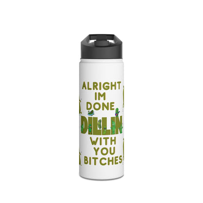 Stainless Steel Water Bottle — “Alright I’m Done Dill-ing With You Bitches” Cute Dancing Pickle Design
