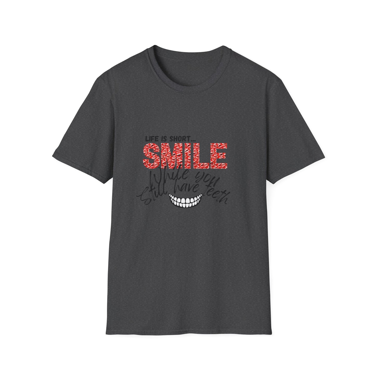 T-Shirt — "Life Is Short... SMILE While You Still Have Teeth" Positive Graphic Tee
