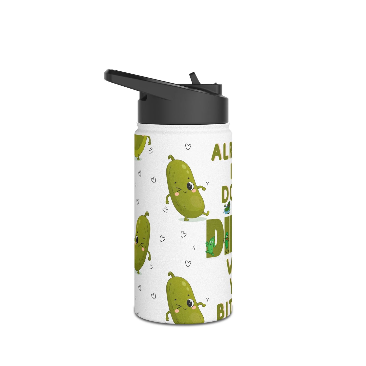 Stainless Steel Water Bottle — “Alright I’m Done Dill-ing With You Bitches” Cute Dancing Pickle Design
