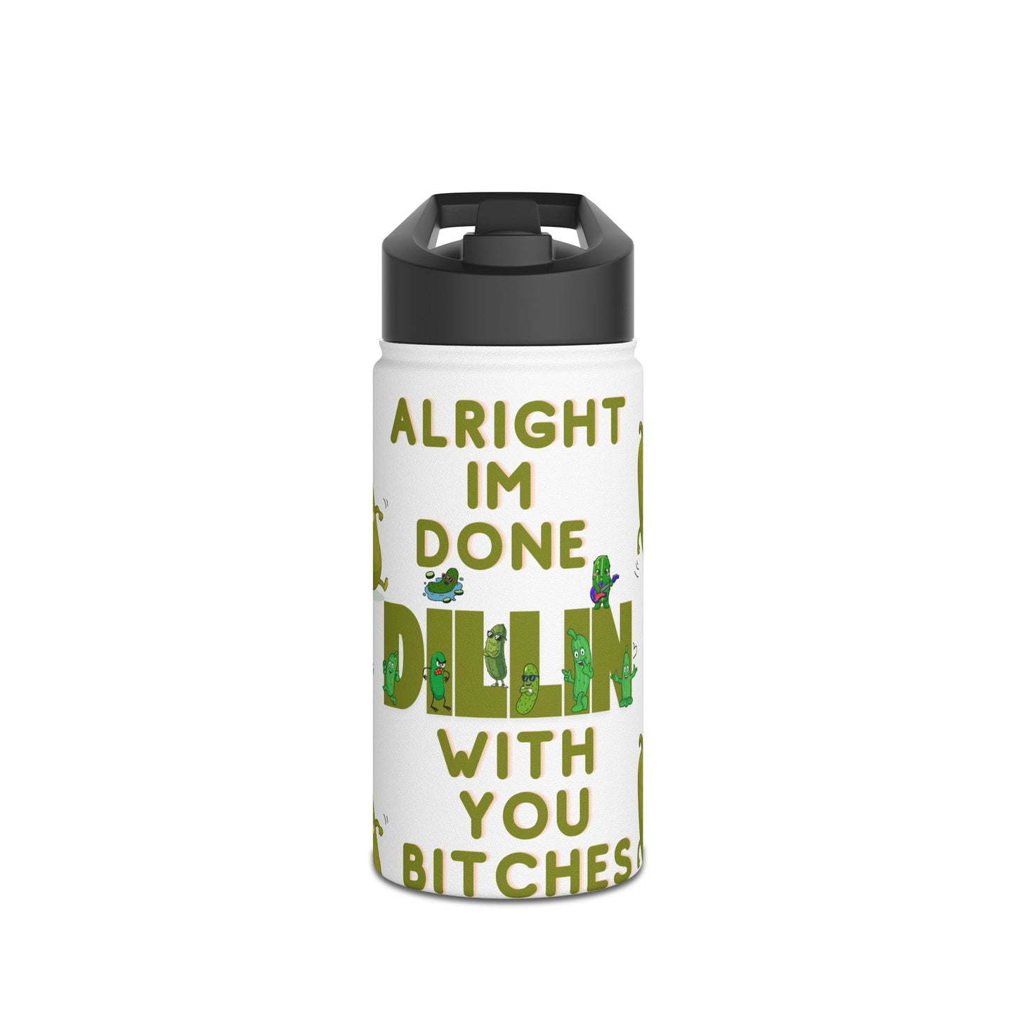 Stainless Steel Water Bottle — “Alright I’m Done Dill-ing With You Bitches” Cute Dancing Pickle Design