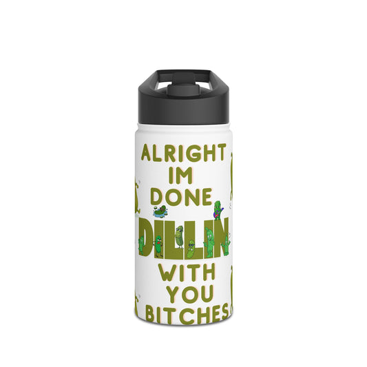 Stainless Steel Water Bottle — “Alright I’m Done Dill-ing With You Bitches” Cute Dancing Pickle Design