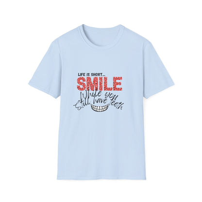 T-Shirt — "Life Is Short... SMILE While You Still Have Teeth" Positive Graphic Tee